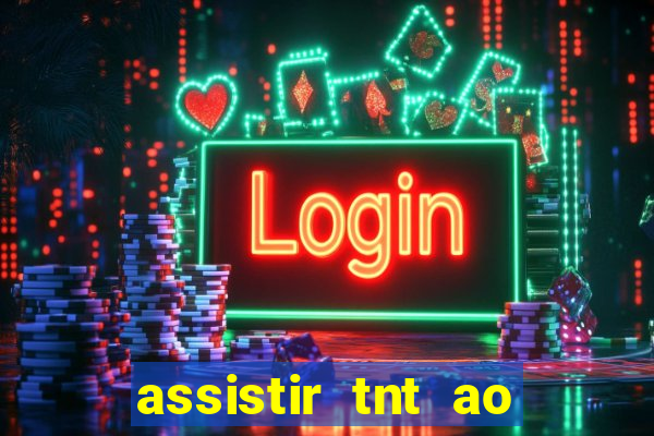 assistir tnt ao vivo gratis online